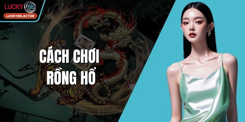 Cách Chơi Rồng Hổ
