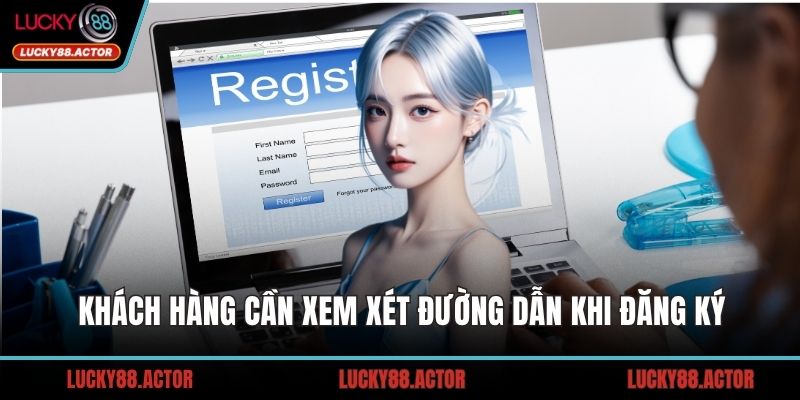 Khách hàng cần xem xét đường dẫn khi đăng ký