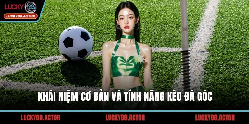 Khái niệm cơ bản và tính năng kèo đá góc