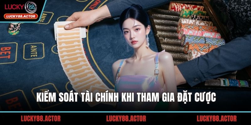 Kiểm soát tài chính khi tham gia đặt cược