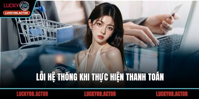 Lỗi hệ thống khi thực hiện thanh toán