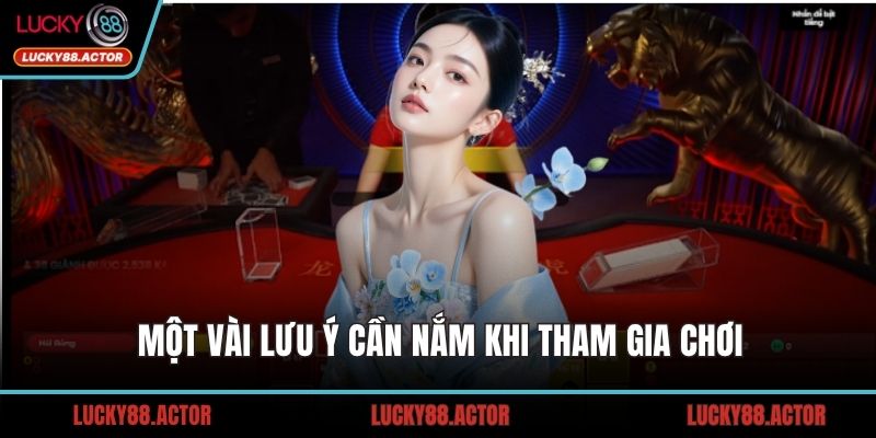 Một vài lưu ý cần nắm khi tham gia chơ