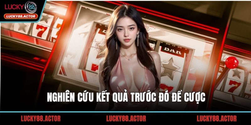 Nghiên cứu kết quả trước đó để cược