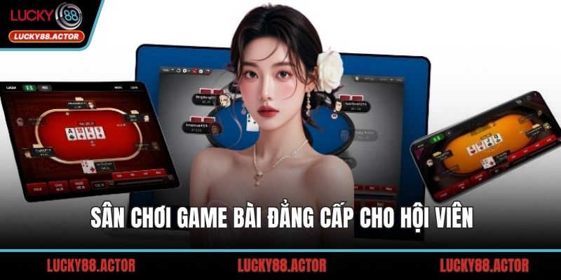 Sân chơi game bài đẳng cấp cho hội viên