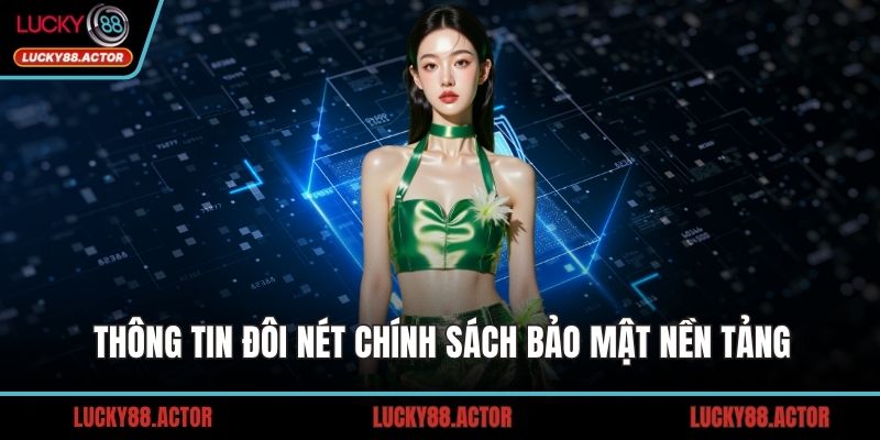 Thông tin đôi nét chính sách bảo mật nền tảng