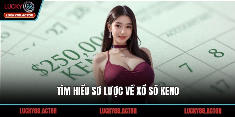 Tìm hiểu sơ lược về xổ số Keno