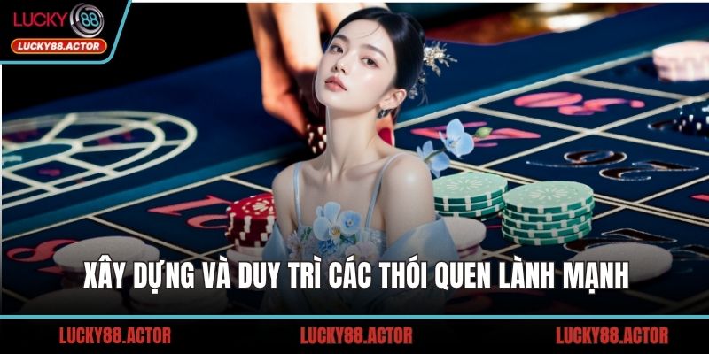 Xây dựng và duy trì các thói quen lành mạnh